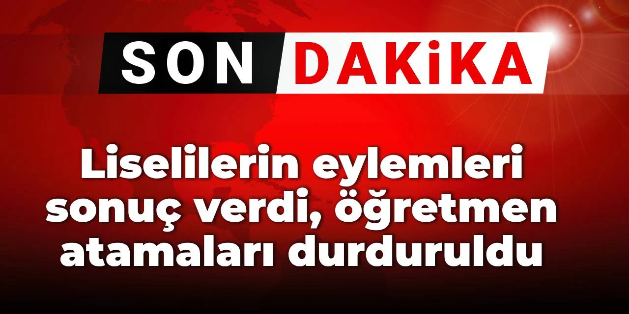 Son Dakika| Öğrencilerin Tepkisi Sonuç Verdi: MEB, Resen Öğretmen Atamalarını Durdurdu
