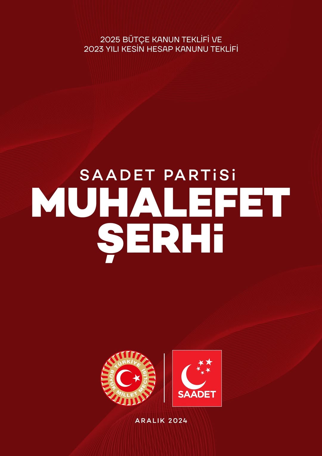 SAADET PARTİSİ’NDEN 2025 BÜTÇESİ İÇİN 531 SAYFALIK MUHALEFET ŞERHİ...