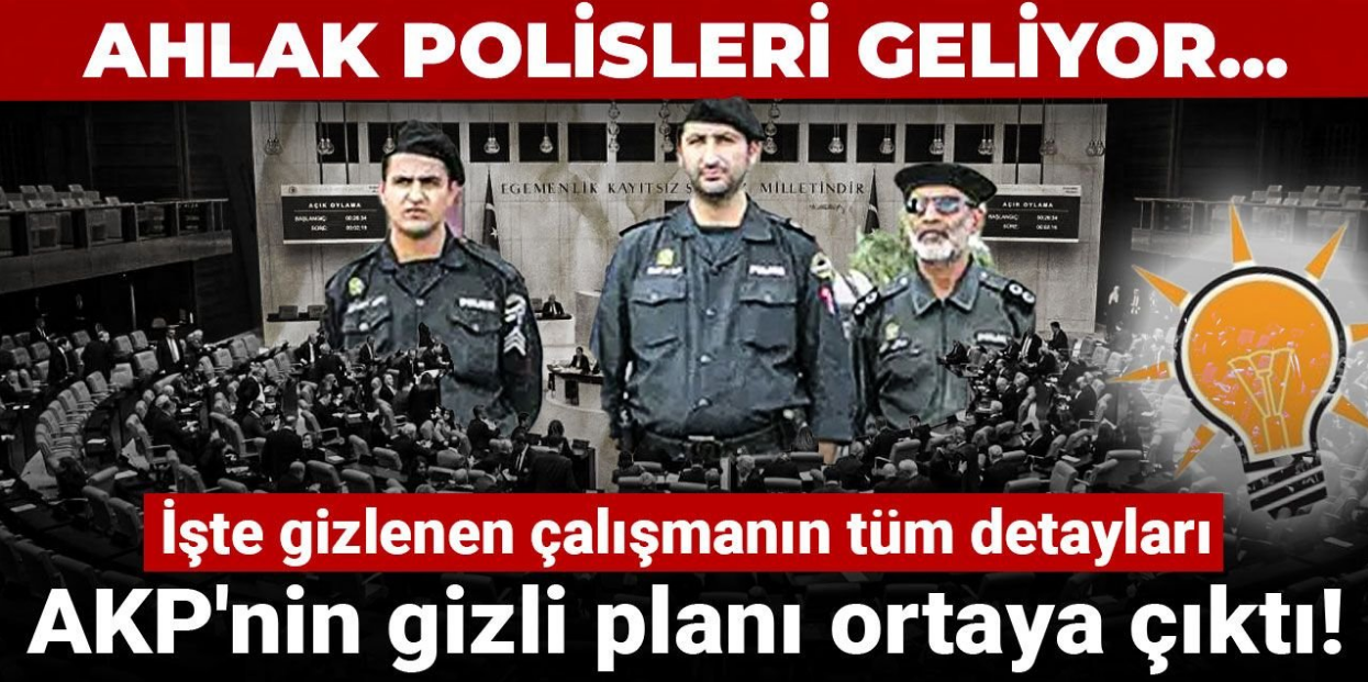AKP'nin gizli planı ortaya çıktı! Ahlak polisleri geliyor: İşte gizlenen çalışmanın tüm detayları