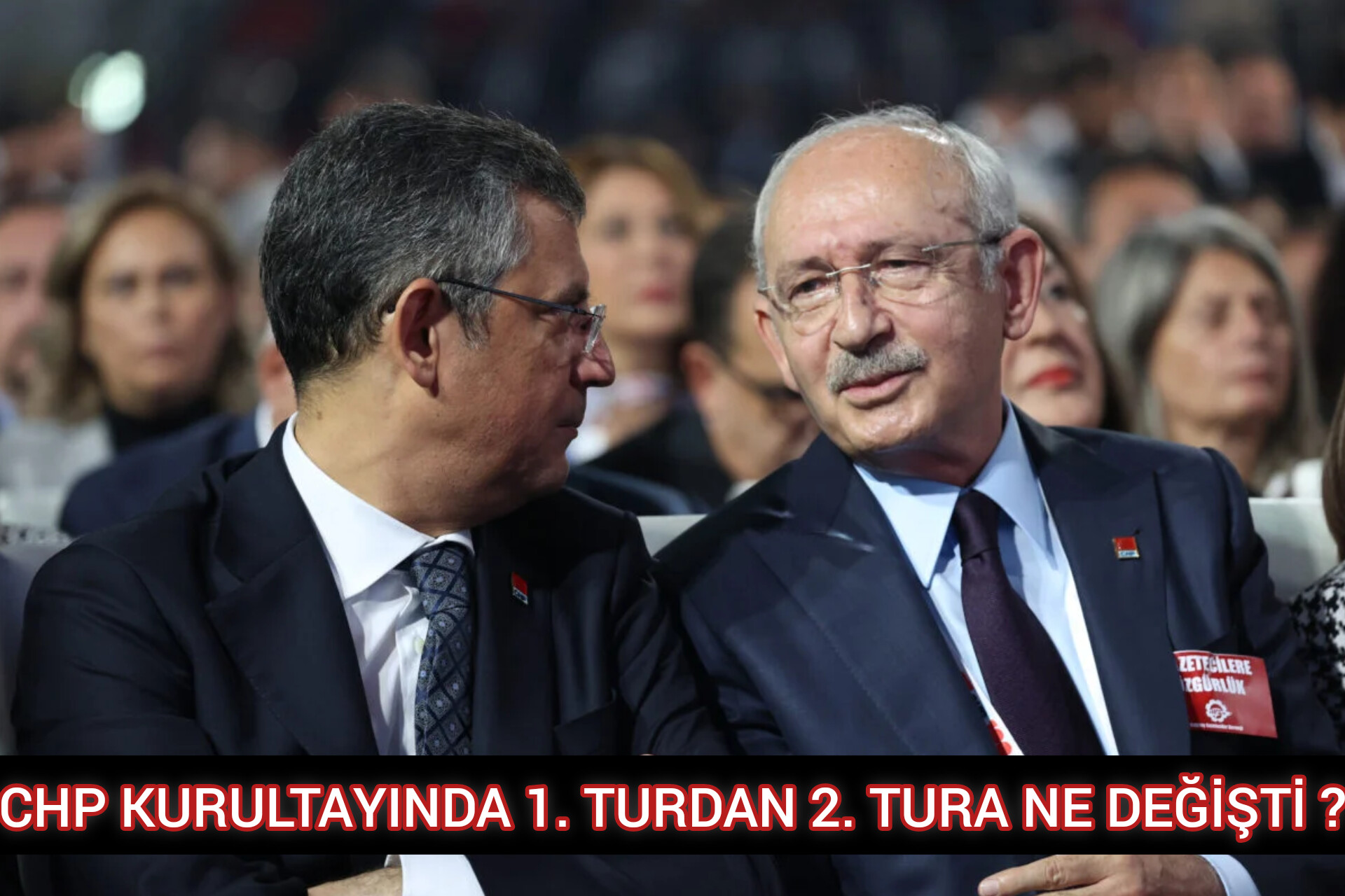 CHP KURULTAYINDA 1. TURDAN 2. TURA NE DEĞİŞTİ?