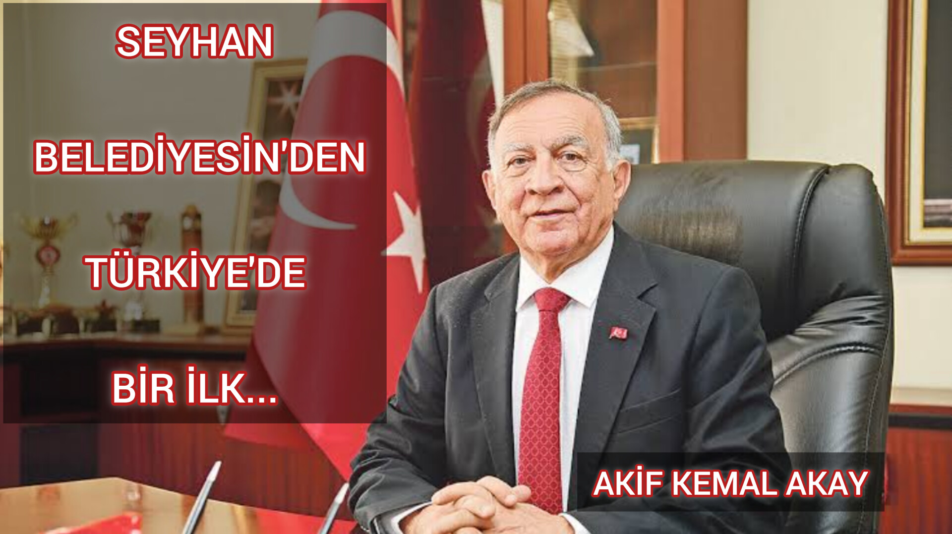 AKİF KEMAL AKAY'DAN SEYHAN BELEDİYESİN'DEN TÜRKİYE'DE BİR İLK...