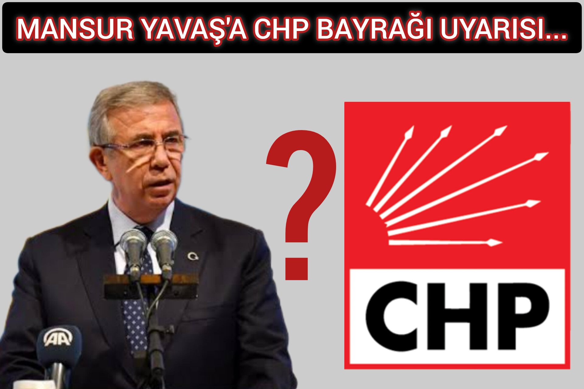 MANSUR YAVAŞ'A CHP BAYRAĞI UYARISI...
