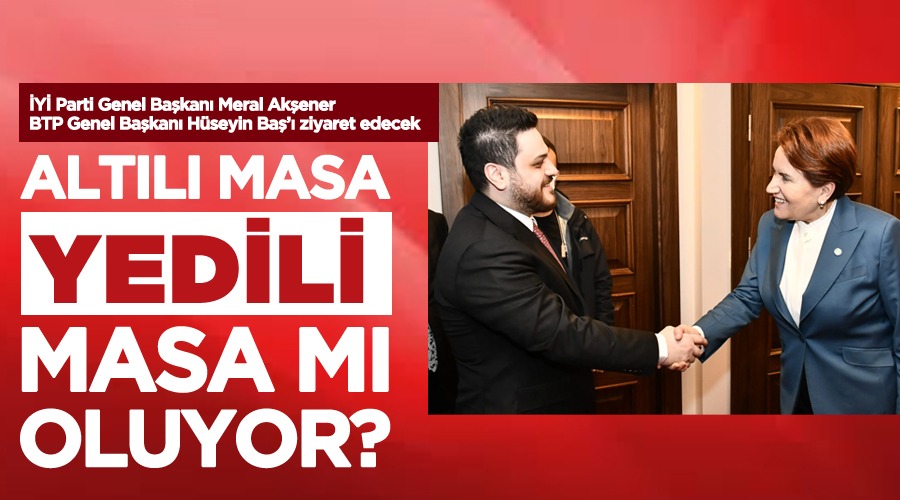 İYİ Parti Genel Başkanı Meral Akşener BTP Genel Başkanı Hüseyin Baş’ı ziyaret edecek