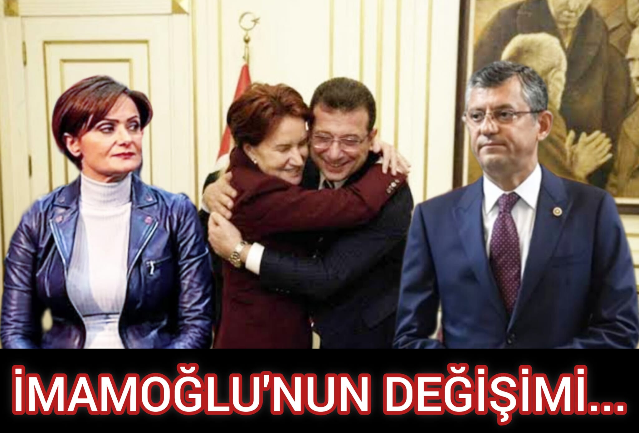 İMAMOĞLU'NUN DEĞİŞİMİ