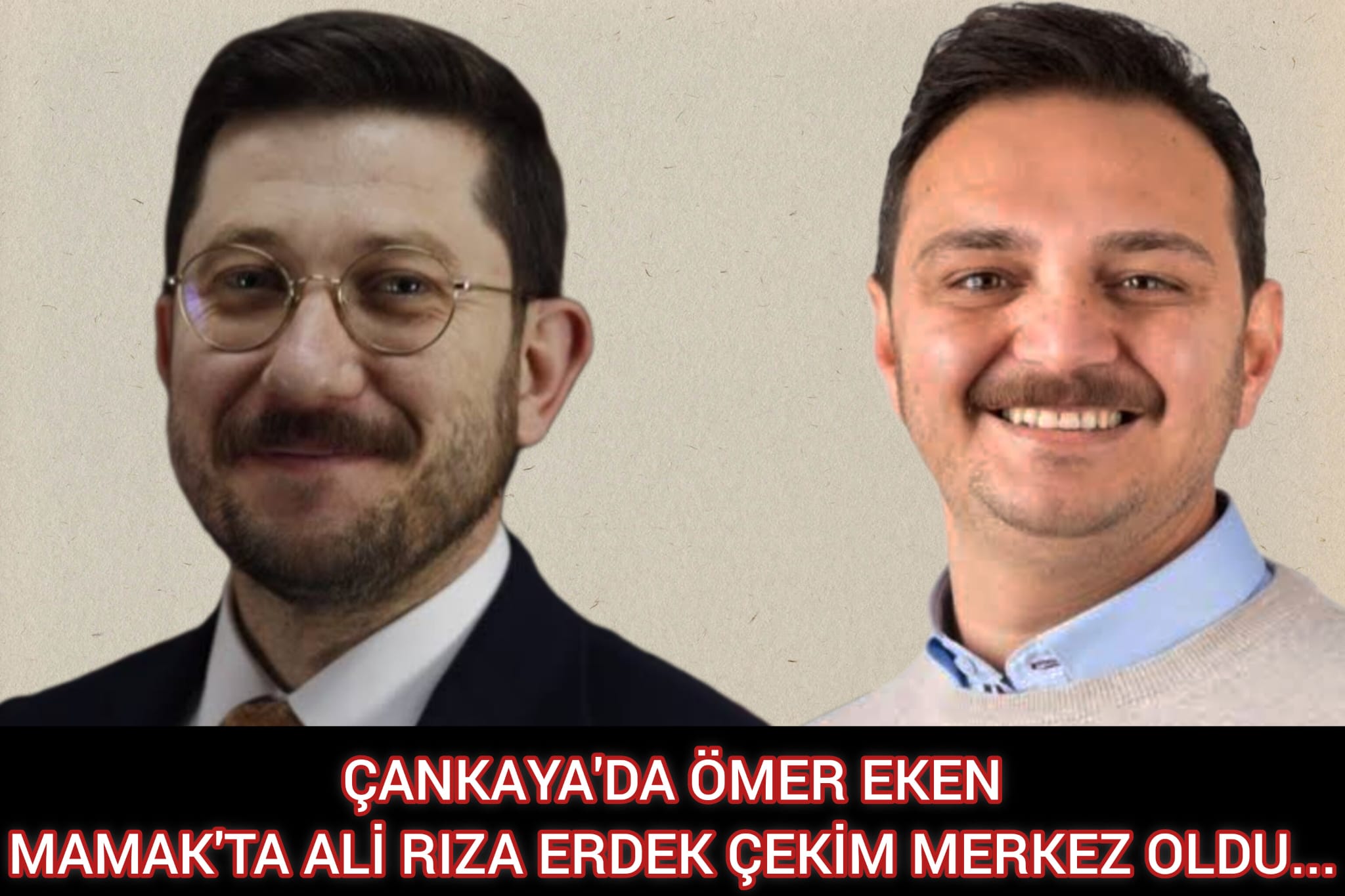 ÇANKAYA'DA ÖMER EKEN, MAMAK'TA ALİ RIZA ERDEK ÇEKİM MERKEZ OLDU...