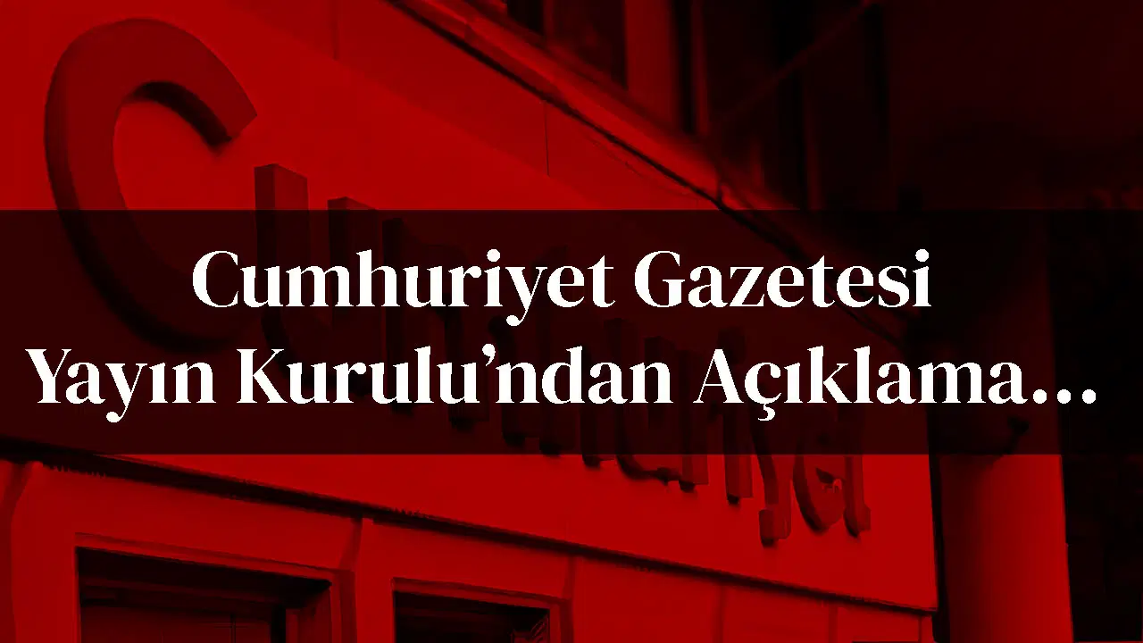 Cumhuriyet Gazetesi Yayın Kurulu'ndan açıklama…